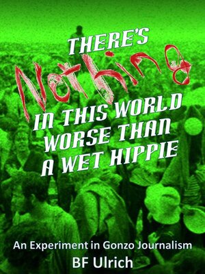 cover image of There's Nothing in this World Worse than a Wet Hippie.  an Experiment in Gonzo Journalism.